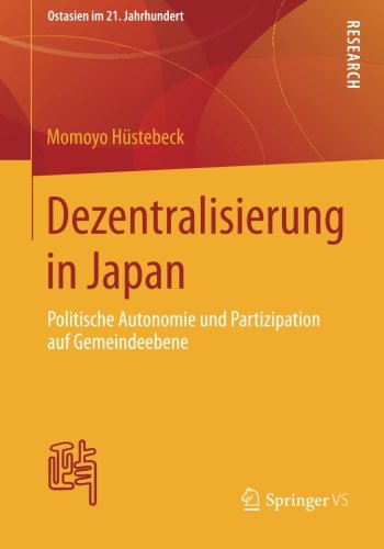 Cover for Momoyo Hustebeck · Dezentralisierung in Japan: Politische Autonomie Und Partizipation Auf Gemeindeebene - Ostasien Im 21. Jahrhundert (Pocketbok) [2014 edition] (2014)