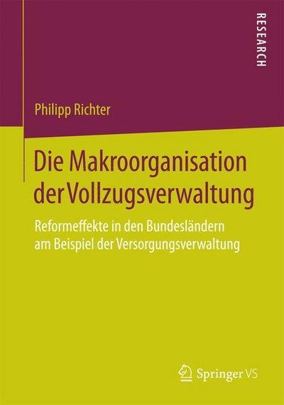Cover for Philipp Richter · Die Makroorganisation Der Vollzugsverwaltung: Reformeffekte in Den Bundeslandern Am Beispiel Der Versorgungsverwaltung (Paperback Bog) [2015 edition] (2015)