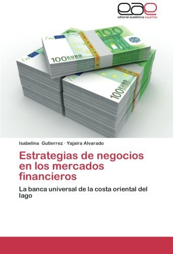 Cover for Yajaira Alvarado · Estrategias De Negocios en Los Mercados Financieros: La Banca Universal De La Costa Oriental Del Lago (Pocketbok) [Spanish edition] (2013)