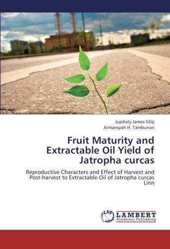 Cover for Armansyah H. Tambunan · Fruit Maturity and Extractable Oil Yield of Jatropha Curcas: Reproductive Characters and Effect of Harvest and Post-harvest to Extractable Oil of Jatropha Curcas Linn (Paperback Book) (2012)