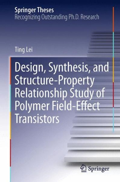 Cover for Ting Lei · Design, Synthesis, and Structure-Property Relationship Study of Polymer Field-Effect Transistors - Springer Theses (Hardcover Book) [2015 edition] (2015)