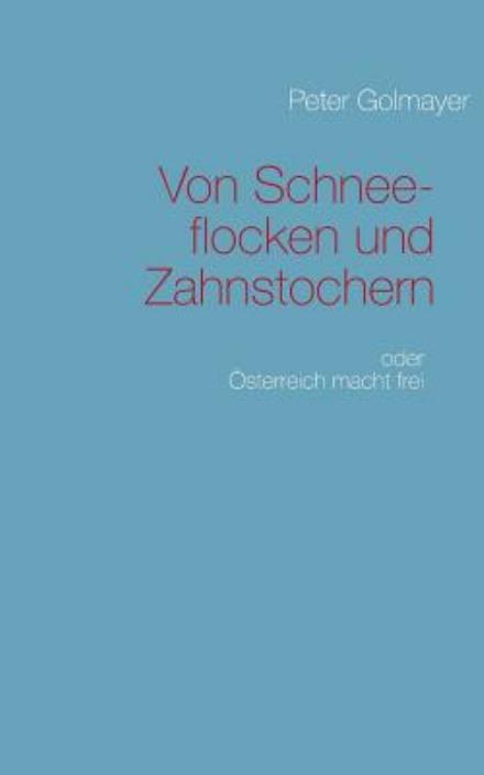 Cover for Peter Golmayer · Von Schneeflocken Und Zahnstochern (Paperback Book) [German edition] (2013)