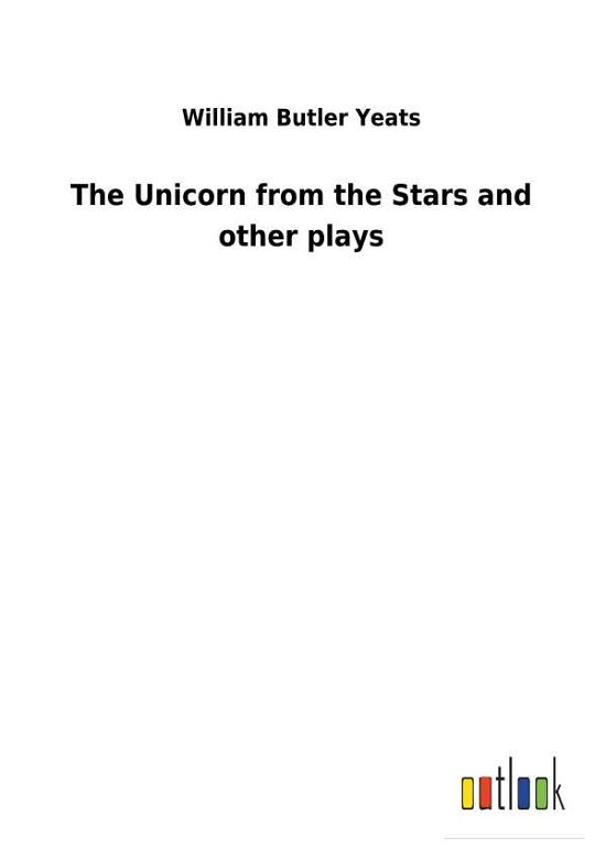 Cover for Yeats · The Unicorn from the Stars and ot (Bog) (2017)