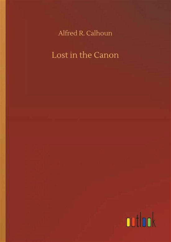 Lost in the Canon - Calhoun - Bøker -  - 9783734036668 - 20. september 2018