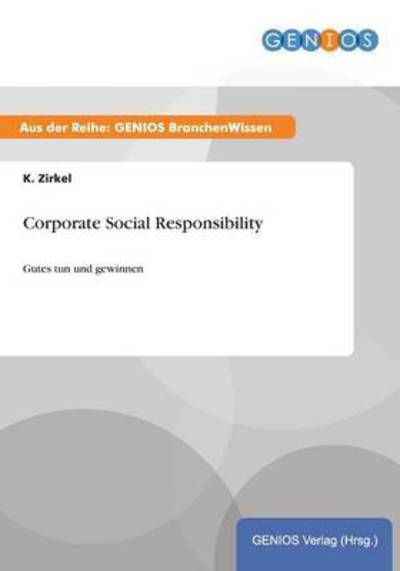 Cover for K Zirkel · Corporate Social Responsibility: Gutes tun und gewinnen (Paperback Book) (2015)