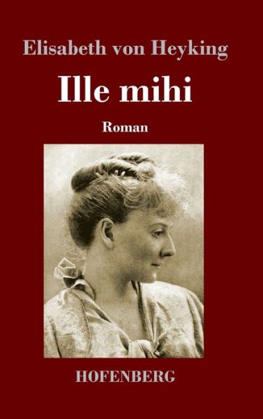 Cover for Elisabeth Von Heyking · Ille mihi: Roman (Hardcover Book) (2020)