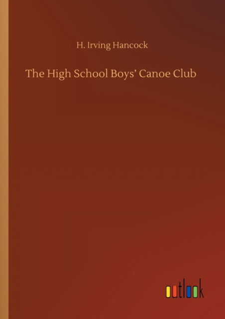 Cover for H Irving Hancock · The High School Boys' Canoe Club (Paperback Book) (2020)