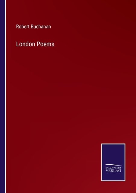 London Poems - Robert Buchanan - Bøger - Salzwasser-Verlag - 9783752559668 - 20. januar 2022
