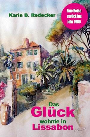 Cover for Karin B. Redecker · Das Glück wohnte in Lissabon (Paperback Book) (2021)