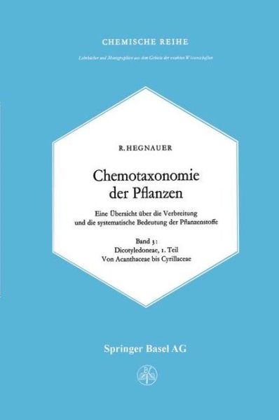 Chemotaxonomie Der Pflanzen: Eine UEbersicht UEber Die Verbreitung Und Die Systematische Bedeutung Der Pflanzenstoffe. Band 3: Dicotyledoneae: Acanthaceae -- Cyrillaceae - R Hegnauer - Books - Birkhauser Verlag AG - 9783764301668 - 1964