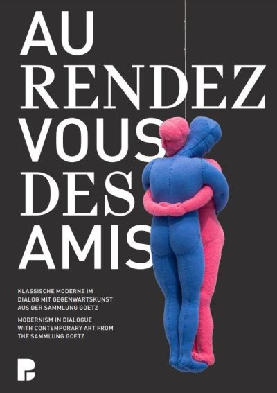 Cover for Bernhard Maaz · Au rendez-vous des amis.: Modernism in Dialogue with Contemporary Art from the Sammlung Goetz (Gebundenes Buch) (2021)