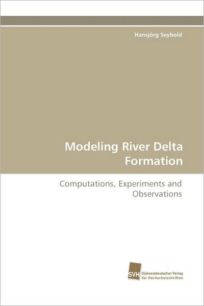 Cover for Hansjörg Seybold · Modeling River Delta Formation: Computations, Experiments and Observations (Paperback Book) (2010)