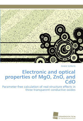 Cover for André Schleife · Electronic and Optical Properties of Mgo, Zno, and Cdo: Parameter-free Calculation of Real-structure Effects in Three Transparent Conductive Oxides (Paperback Book) [German edition] (2011)