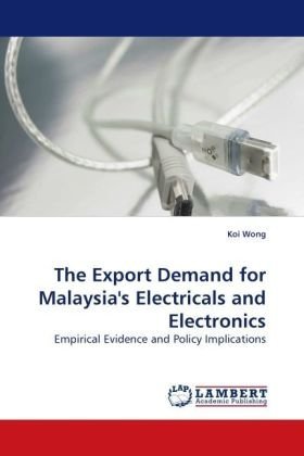 Cover for Koi Wong · The Export Demand for Malaysia's Electricals and Electronics: Empirical Evidence and Policy Implications (Pocketbok) (2010)