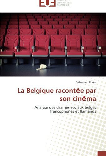 Cover for Sébastien Porcu · La Belgique Racontee Par Son Cinema: Analyse Des Drames Sociaux Belges Francophones et Flamands (Paperback Book) [French edition] (2018)
