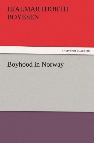 Boyhood in Norway (Tredition Classics) - Hjalmar Hjorth Boyesen - Boeken - tredition - 9783842438668 - 3 november 2011