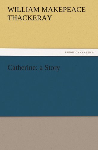 Cover for William Makepeace Thackeray · Catherine: a Story (Tredition Classics) (Paperback Bog) (2011)