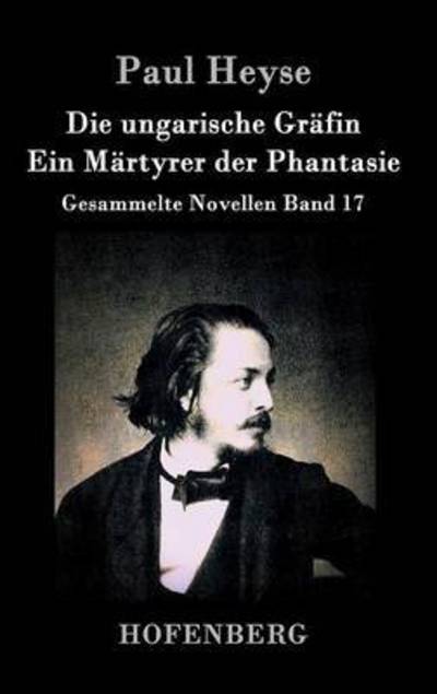 Cover for Paul Heyse · Die Ungarische Grafin / Ein Martyrer Der Phantasie (Hardcover Book) (2015)