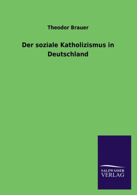 Cover for Theodor Brauer · Der soziale Katholizismus in Deutschland (Taschenbuch) [German edition] (2013)