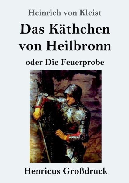 Cover for Heinrich Von Kleist · Das Kathchen von Heilbronn oder Die Feuerprobe (Grossdruck) (Paperback Bog) (2019)