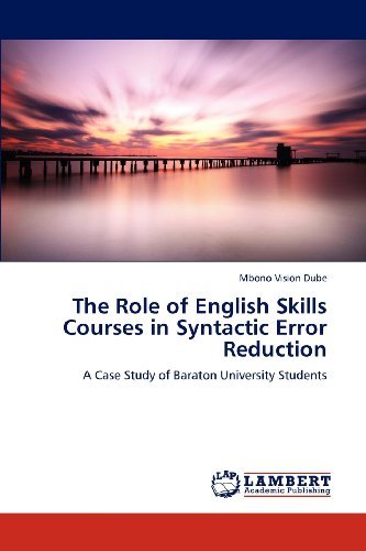 The Role of English Skills Courses in Syntactic Error Reduction: a Case Study of Baraton University Students - Mbono Vision Dube - Bøger - LAP LAMBERT Academic Publishing - 9783848436668 - 11. april 2012