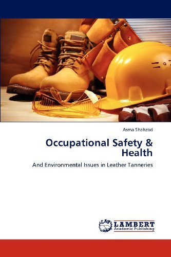 Occupational Safety & Health: and Environmental Issues in Leather Tanneries - Asma Shahzad - Bøger - LAP LAMBERT Academic Publishing - 9783848494668 - 26. april 2012