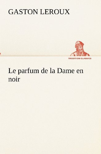 Cover for Gaston Leroux · Le Parfum De La Dame en Noir (Tredition Classics) (French Edition) (Paperback Book) [French edition] (2012)
