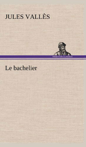 Cover for Jules Valles · Le Bachelier (Hardcover Book) [French edition] (2012)