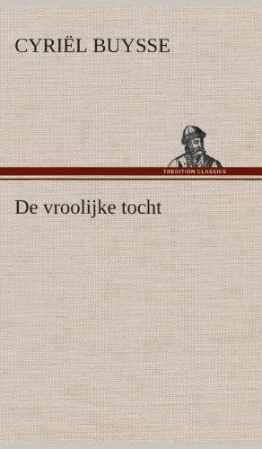 De Vroolijke Tocht - Cyriel Buysse - Books - TREDITION CLASSICS - 9783849541668 - April 4, 2013