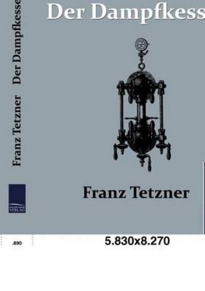 Cover for Franz Tetzner · Der Dampfkessel (Paperback Book) [German edition] (2010)