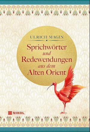 Sprichwörter und Redewendungen aus dem Alten Orient - Ulrich Magin - Książki - Nikol - 9783868207668 - 16 października 2023