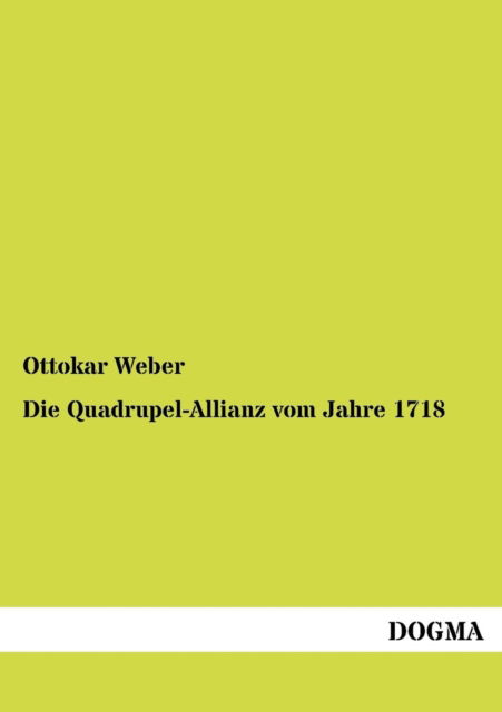 Cover for Ottokar Weber · Die Quadrupel-allianz Vom Jahre 1718 (Paperback Book) [German edition] (2012)