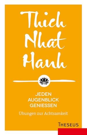 Cover for Thich Nhat Hanh · Jeden Augenblick genießen: Übungen zur Achtsamkeit (Bok) (2022)