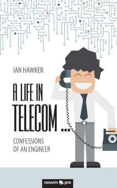 Cover for Ian Hawker · A Life in Telecom... (Paperback Book) (2018)