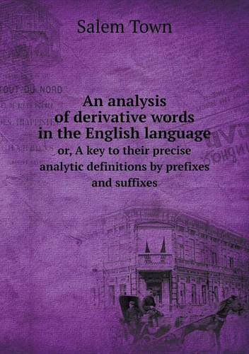 Cover for Salem Town · An Analysis of Derivative Words in the English Language Or, a Key to Their Precise Analytic Definitions by Prefixes and Suffixes (Paperback Book) (2013)