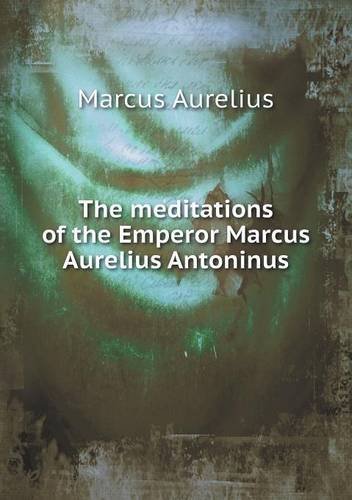 Cover for Marcus Aurelius · The Meditations of the Emperor Marcus Aurelius Antoninus (Paperback Bog) (2014)