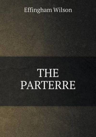 The Parterre - Effingham Wilson - Books - Book on Demand Ltd. - 9785519176668 - January 6, 2015