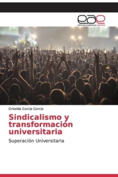 Cover for Griselda García García · Sindicalismo y transformacion universitaria (Pocketbok) (2019)
