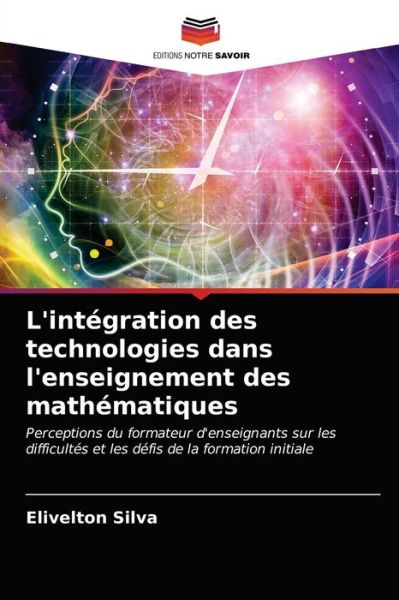 Cover for Elivelton Silva · L'integration des technologies dans l'enseignement des mathematiques (Paperback Book) (2021)