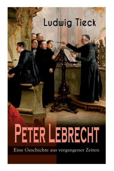 Cover for Ludwig Tieck · Peter Lebrecht - Eine Geschichte aus vergangener Zeiten (Paperback Book) (2018)
