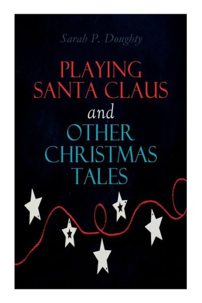 Cover for Sarah P. Doughty · Playing Santa Claus and Other Christmas Tales (Paperback Book) (2021)