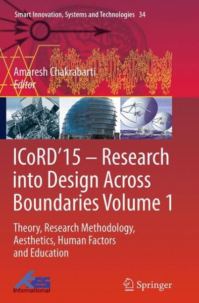 Cover for ICoRD'15 - Research into Design Across Boundaries Volume 1: Theory, Research Methodology, Aesthetics, Human Factors and Education - Smart Innovation, Systems and Technologies (Paperback Book) [Softcover reprint of the original 1st ed. 2015 edition] (2016)