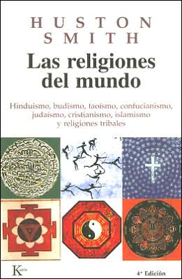 Cover for Huston Smith · Las Religiones Del Mundo: Hinduismo, Budismo, Taoismo, Confucianismo, Judaismo, Cristianismo, Islamismo Y Religiones Tribales (Pocketbok) [Spanish, Tra edition] (2005)