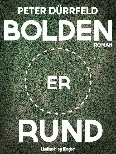 Cover for Peter Dürrfeld · Bolden er rund (Heftet bok) [1. utgave] (2017)