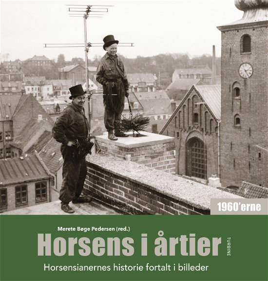 Horsens i årtier – 1960'erne - Merete Bøge Pedersen (red.) - Kirjat - Turbine - 9788740658668 - perjantai 8. marraskuuta 2019