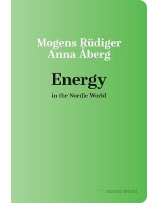 Mogens Rüdiger og Anna Åberg · The Nordic World: Energy in the Nordic World (Sewn Spine Book) [1e uitgave] (2024)