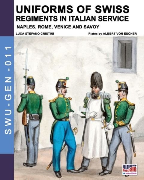 Cover for Luca Stefano Cristini · Uniforms of Swiss Regiments in Italian service - Soldiers, Weapons &amp; Uniforms - Gen (Pocketbok) (2020)