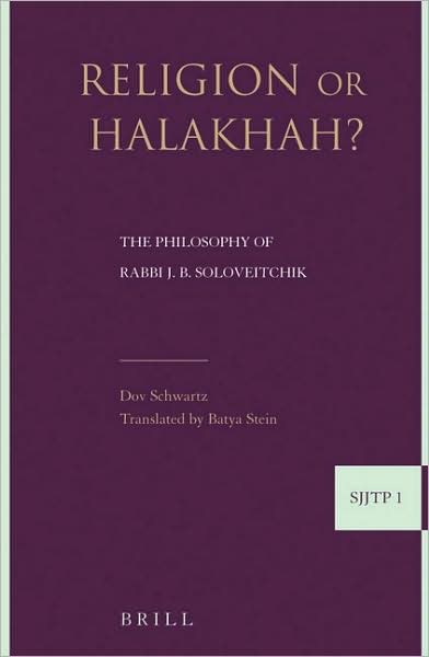 Religion or Halakha: the Philosophy of Rabbi Joseph B. Soloveitchik (Supplements to the Journal of Jewish Thought and Philosophy) - Dov Schwartz - Books - Brill Academic Pub - 9789004157668 - June 1, 2007