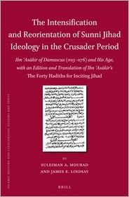 Cover for Suleiman Mourad · The Intensification and Reorientation of Sunni Jihad Ideology in the Crusader Period: Ibn Askir of Damascus (11051176) and His Age, with an Edition ... Jihad (Islamic History and Civilization) (Hardcover Book) (2012)
