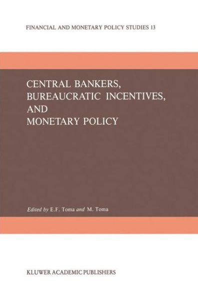 E Froedge Toma · Central Bankers, Bureaucratic Incentives, and Monetary Policy - Financial and Monetary Policy Studies (Hardcover Book) [1986 edition] (1986)
